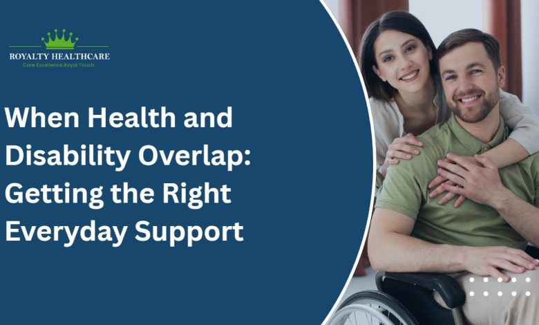 When Health and Disability Overlap: Getting the Right Everyday Support